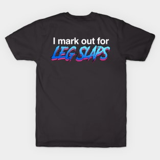 I mark out for Leg Slaps T-Shirt